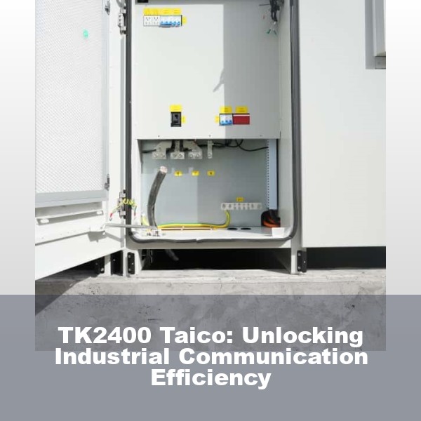 TK2400 Taico: Unlocking Industrial Communication Efficiency